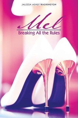 Mel: Breaking All the Rules by Jaleesa Ashly Washington 9781480876736
