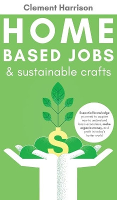 Home-Based Jobs & Sustainable Crafts by Clement Harrison 9781838082918