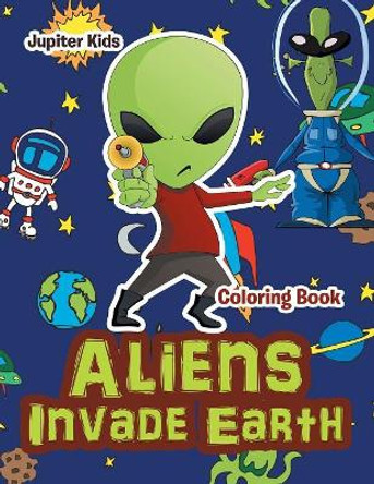 Aliens Invade Earth Coloring Book by Jupiter Kids 9781683262770