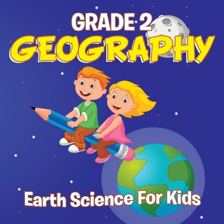 Grade 2 Geography: Earth Science For Kids (Geography Books) by Baby Professor 9781682123010