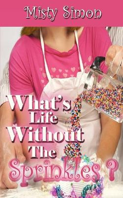 What's Life Without the Sprinkles? by Misty Simon 9781612176536