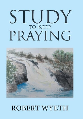 Study to Keep Praying by Robert Wyeth 9781984589361