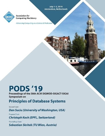 Pods '19: Proceedings of the 38th ACM SIGMOD-SIGACT-SIGAI Symposium on Principles of Database Systems by Pods '19 9781450370660
