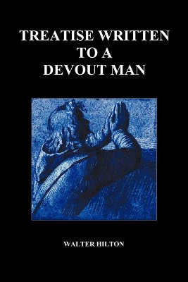 Treatise Written to a Devout Man (Paperback) by Walter Hilton 9781849028509