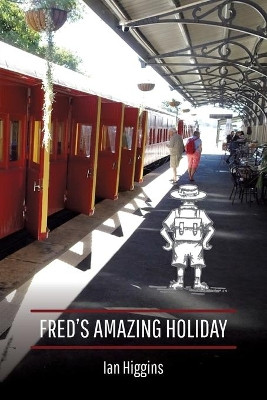 Fred's Amazing Holiday by Ian Higgins 9781925282061