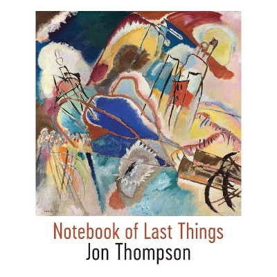 Notebook of Last Things by Jon Thompson 9781848616486