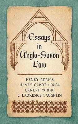 Essays in Anglo-Saxon Law (1876) by Henry Adams 9781584774358
