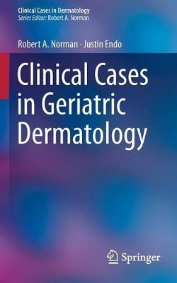 Clinical Cases in Geriatric Dermatology by Robert A. Norman 9781447141341