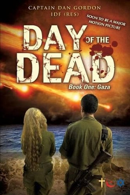 Day of the Dead: Book One - Gaza by Captain Dan Gordon Idf (Res) 9781498430982