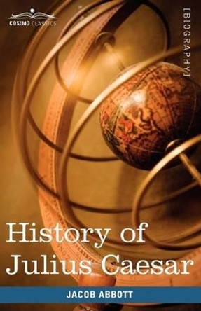History of Julius Caesar: Makers of History by Jacob Abbott 9781605207841