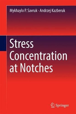 Stress Concentration at Notches by Mykhaylo P. Savruk 9783319445540