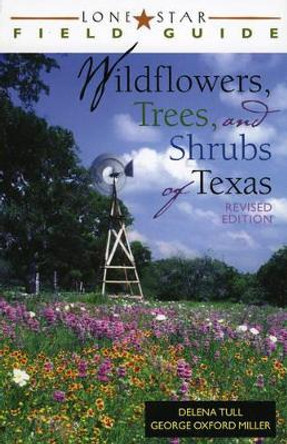 Lone Star Field Guide to Wildflowers, Trees, and Shrubs of Texas by Delena Tull 9781589070073