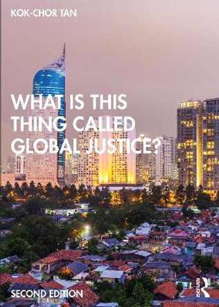 What is this thing called Global Justice? by Kok-Chor Tan