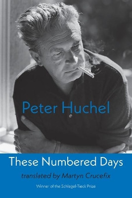 These Numbered Days: Gezaehlte Tage by Peter Huchel 9781848616608