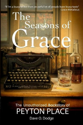 The Seasons of Grace: The Unauthorized Backstory of Peyton Place by Dave O Dodge 9781737942306
