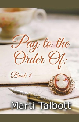 Pay to the Order of, Book 1 by Marti Talbott 9781393698067
