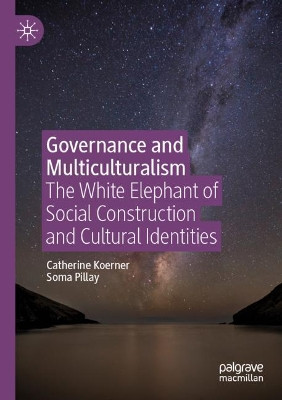 Governance and Multiculturalism: The White Elephant of Social Construction and Cultural Identities by Catherine Koerner 9783030237424