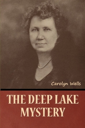 The Deep Lake Mystery by Carolyn Wells 9781636378404
