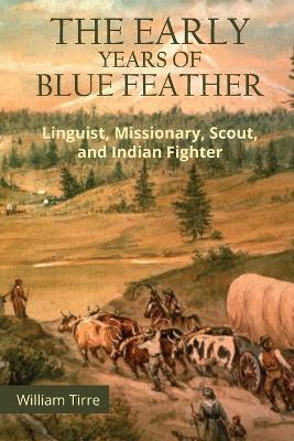 The Early Years of Blue Feather by William Tirre 9781633574205