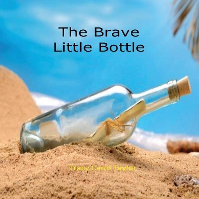 The Brave Little Bottle by Tracy Carol Taylor 9781949252187