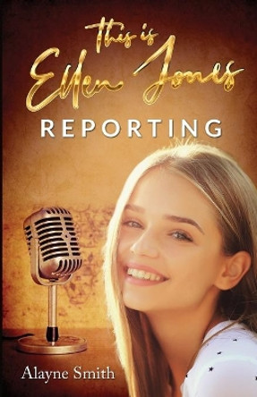 This Is Ellen Jones Reporting by Alayne Smith 9781736644805