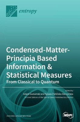 Condensed-Matter-Principia Based Information & Statistical Measures: From Classical to Quantum by Adam Gadomski 9783039367467