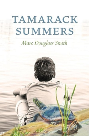 Tamarack Summers by Marc Douglass Smith 9781639446414