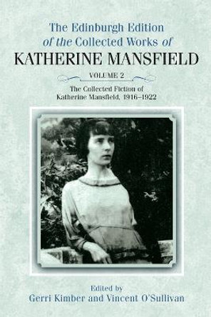 The Collected Fiction of Katherine Mansfield, 1916-1922: Edinburgh Edition of the Collected Works, volume 2 by Katherine Mansfield