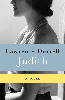 Judith: A Novel by Lawrence Durrell 9781453270806