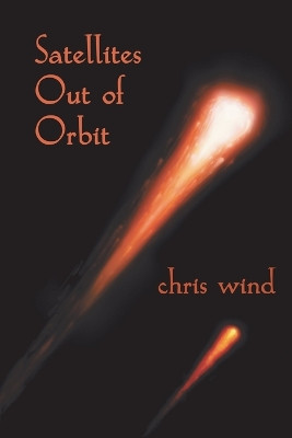Satellites Out of Orbit by Chris Wind 9781926891163