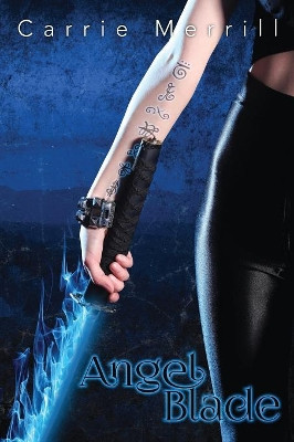 Angel Blade by Carrie Merrill 9781938985942
