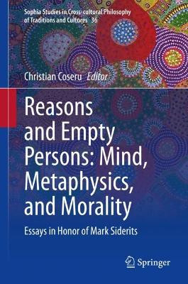 Reasons and Empty Persons: Mind, Metaphysics, and Morality: Essays in Honor of Mark Siderits by Christian Coseru 9783031139949
