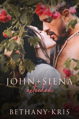 John + Siena: Extended by Bethany-Kris 9781989658093