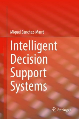 Intelligent Decision Support Systems by Miquel Sanchez-Marre 9783030877897