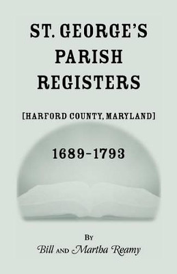 St. George's Parish Register [Harford County, Maryland], 1689-1793 by Bill Reamy 9781585490585