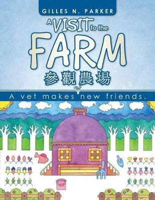 A Visit to the Farm: A Vet Makes New Friends. by Gilles N Parker 9781466935242