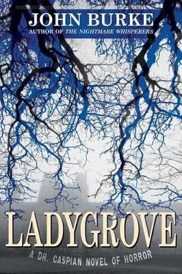 Ladygrove: A Dr. Caspian Novel of Horror by Dr John Burke 9781479400591