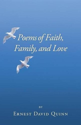 Poems of Faith, Family, and Love by Ernest David Quinn 9781489700155