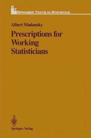 Prescriptions for Working Statisticians by Albert Madansky 9781461283546