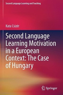 Second Language Learning Motivation in a European Context: The Case of Hungary by Kata Csizer 9783030644642
