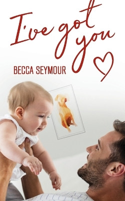I've Got You by Becca Seymour 9781925853667