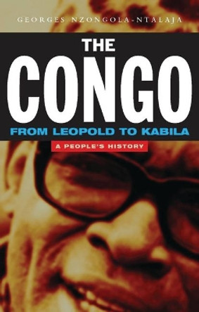 The Congo from Leopold to Kabila: A People's History by Georges Nzongola-Ntalaja 9781842770535