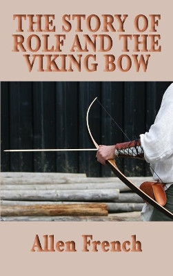 The Story of Rolf and the Viking Bow by Allen French 9781515434931