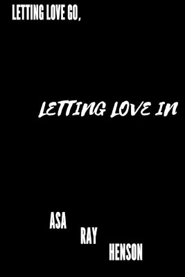 Letting Love Go, Letting Love In by Asa Ray Henson 9781794843349