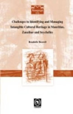 Challenges to Identifying and Managing Intangible Cultural Heritage in Mauritius, Zanzibar and Seychelles by Rosabelle Boswell 9782869782150