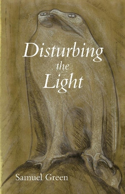 Disturbing the Light by Samuel Green 9780887486609