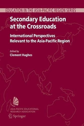 Secondary Education at the Crossroads: International Perspectives Relevant to the Asia-Pacific Region by Phillip Hughes 9781402046674
