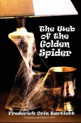 The Web of the Golden Spider by Frederick Orin Bartlett 9781627554435