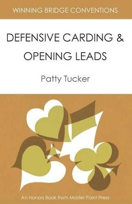 Winning Bridge Conventions: Defensive Carding and Opening Leads by Patty Tucker 9781554947928