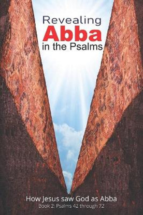 Revealing Abba in the Psalms: Book 2: How Jesus Saw God As Abba by John A Fazio 9781735821535